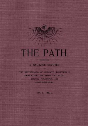 [Gutenberg 59038] • The Path, Vol. I.—1886-'7. / A Magazine Devoted to the Brotherhood of Humanity, Theosophy in America, and the Study of Occult Science, Philosophy, and Aryan Literature.